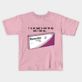 Paroxetine for a good Day Kids T-Shirt